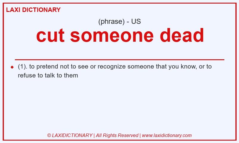 Definition cut someone dead in American English