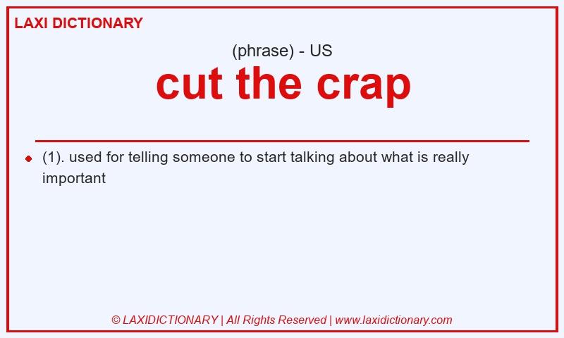 Definition cut the crap in American English