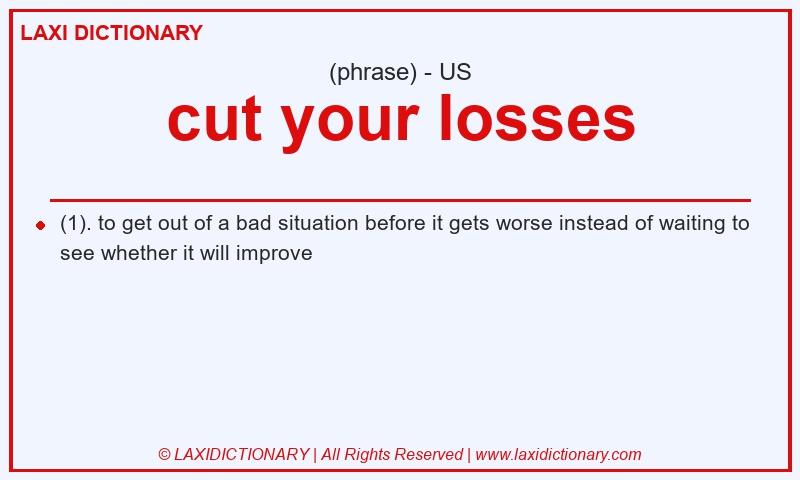 Definition cut your losses in American English