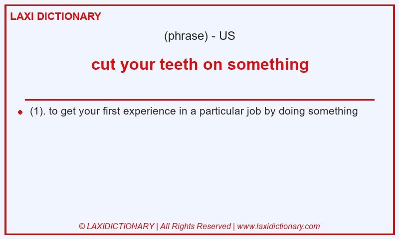 Definition cut your teeth on something in American English