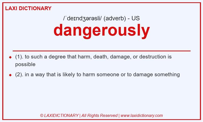 Definition dangerously in American English