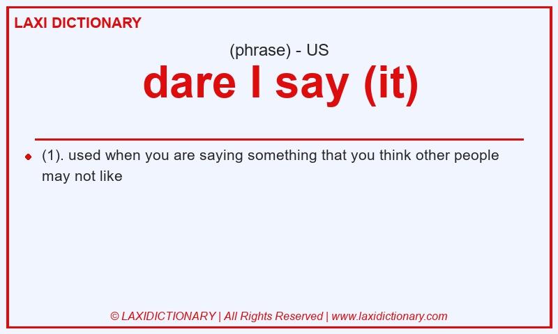 Definition dare I say (it) in American English