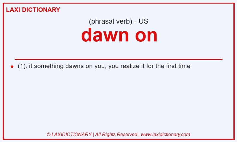 Definition dawn on in American English