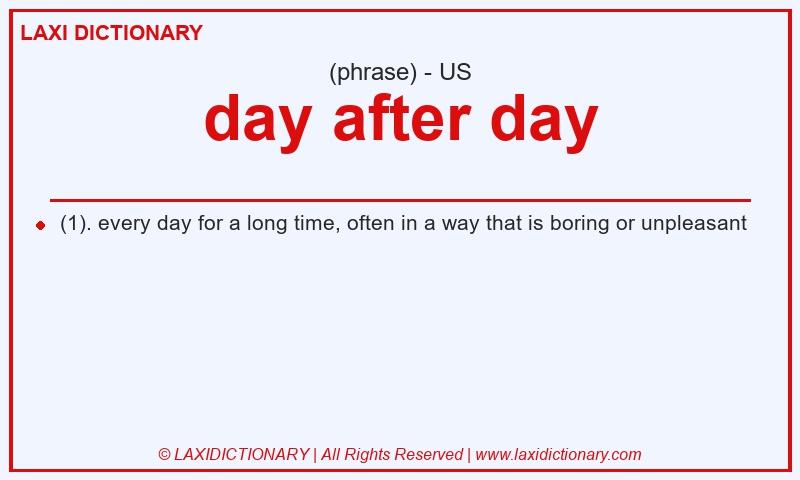 Definition day after day in American English