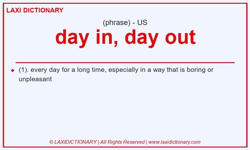 Definition day in, day out in American English