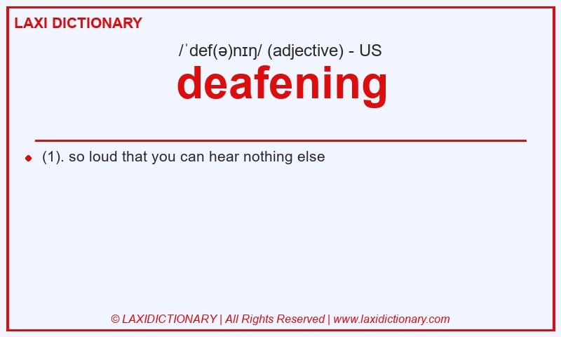 Definition deafening in American English