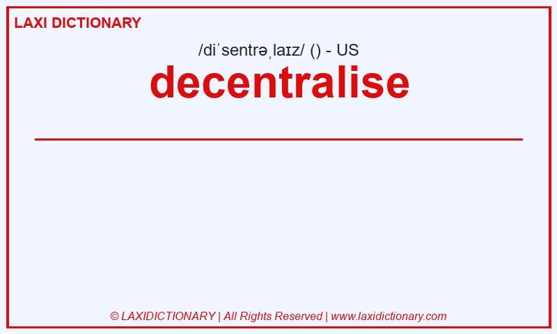 Definition decentralise in American English