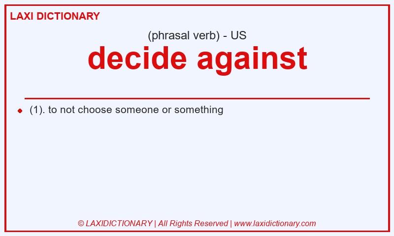 Definition decide against in American English
