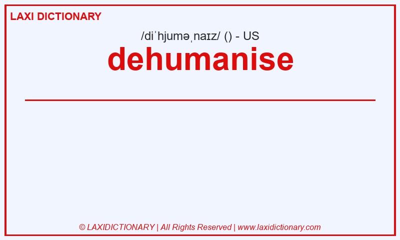 Definition dehumanise in American English