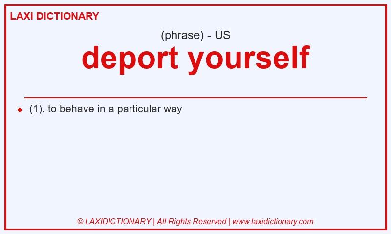Definition deport yourself in American English