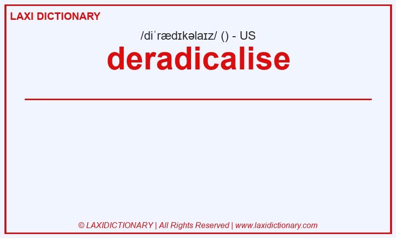 Definition deradicalise in American English