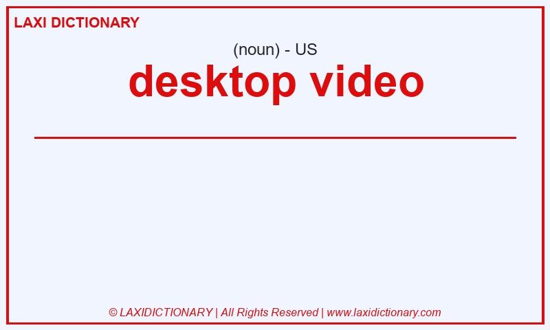 Definition desktop video in American English