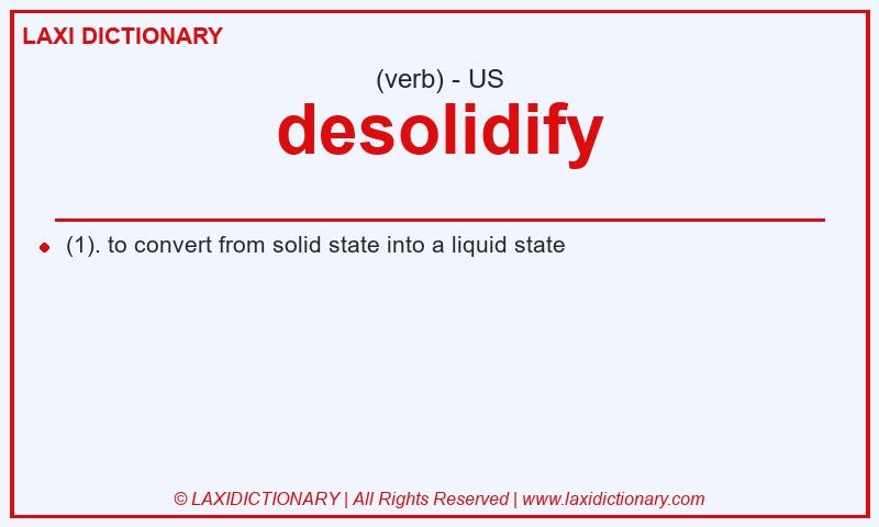 Definition desolidify in American English