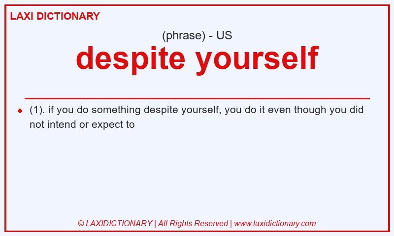 Definition despite yourself in American English