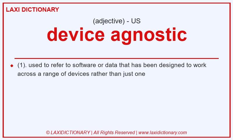 Definition device agnostic in American English