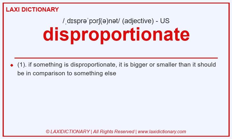Definition disproportionate in American English