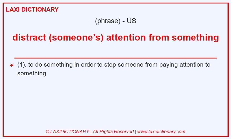 Definition distract (someone’s) attention from something in American English