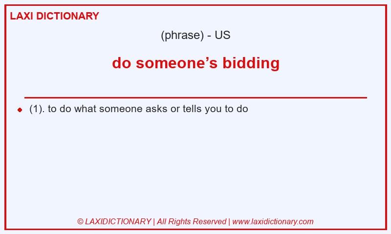 Definition do someone’s bidding in American English
