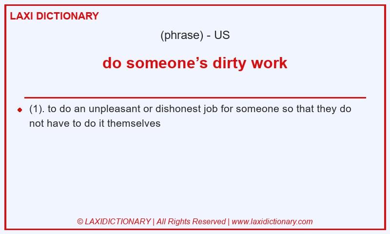 Definition do someone’s dirty work in American English