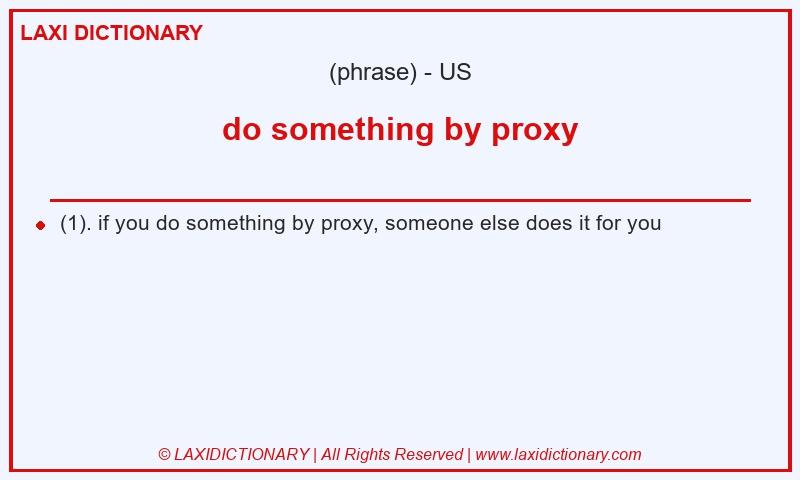 Definition do something by proxy in American English