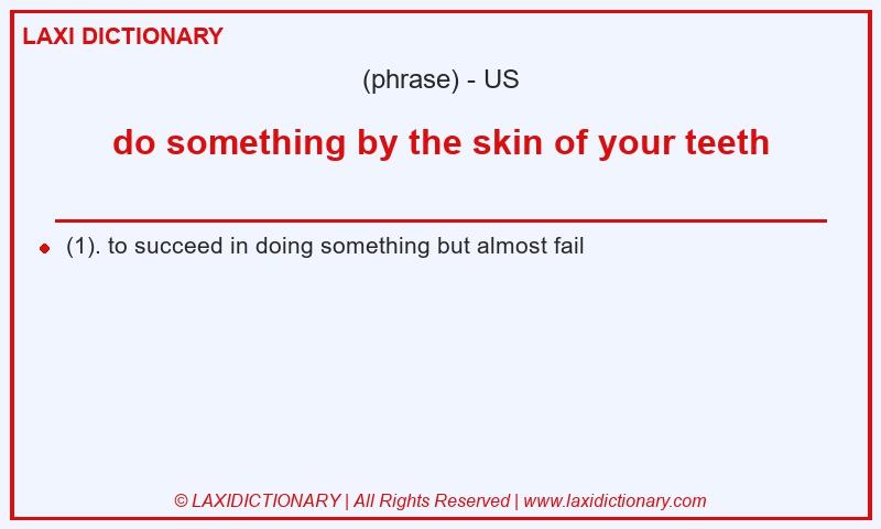 Definition do something by the skin of your teeth in American English