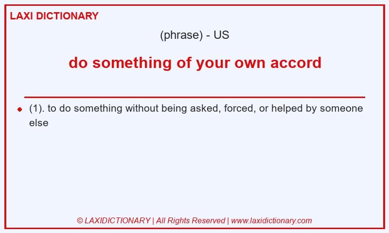 Definition do something of your own accord in American English