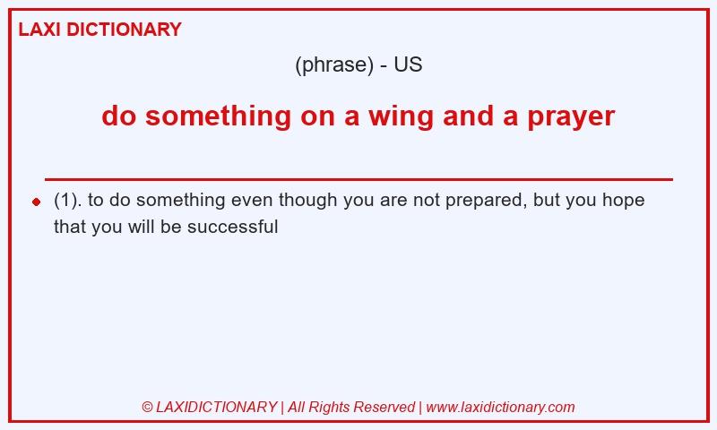 Definition do something on a wing and a prayer in American English