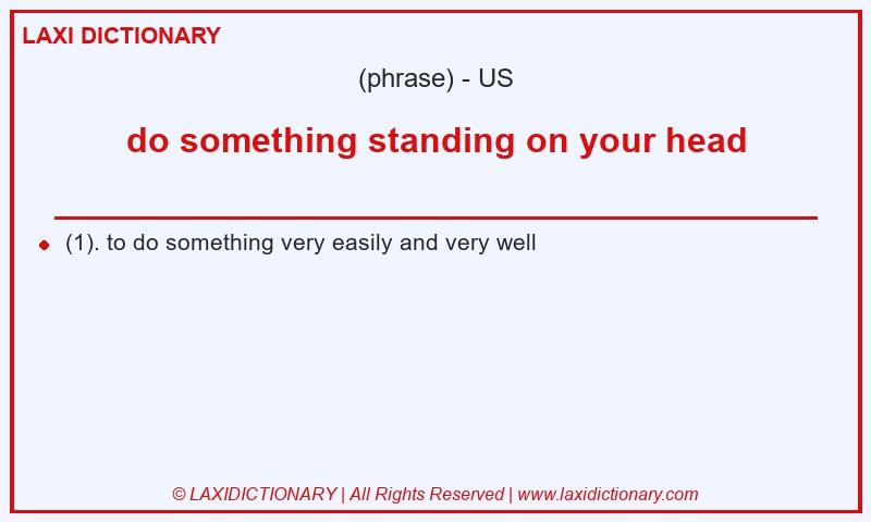 Definition do something standing on your head in American English