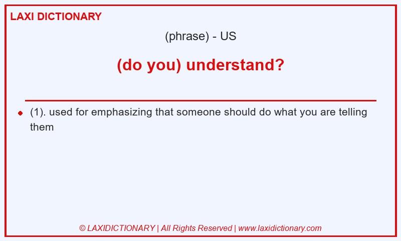 Definition (do you) understand? in American English