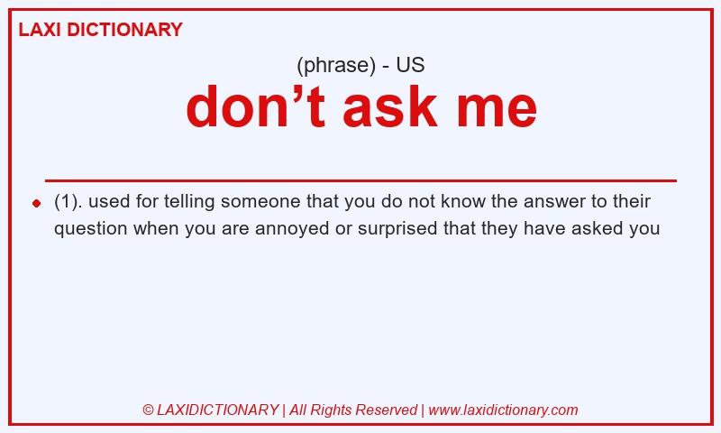 Definition don’t ask me in American English