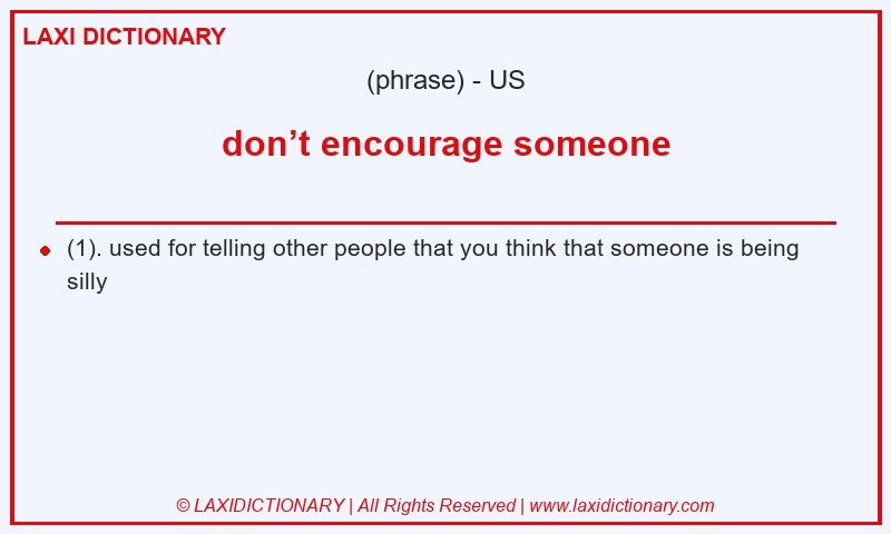 Definition don’t encourage someone in American English