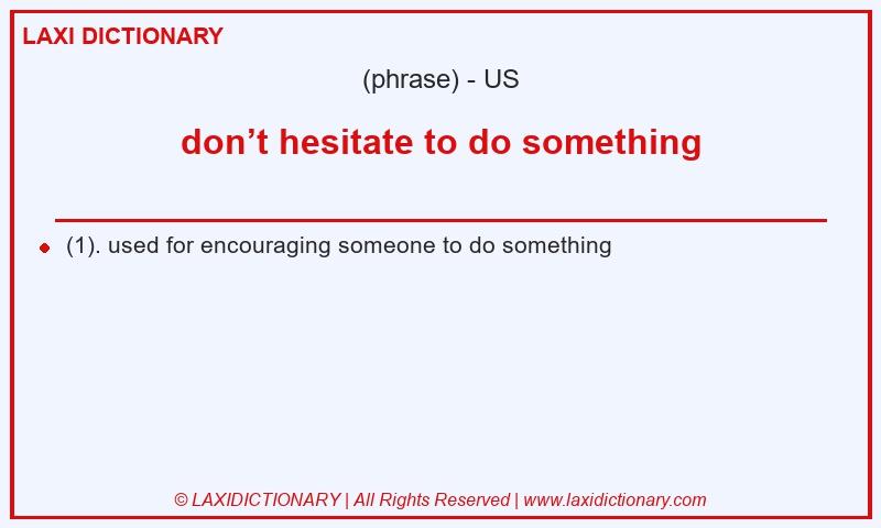 Definition don’t hesitate to do something in American English