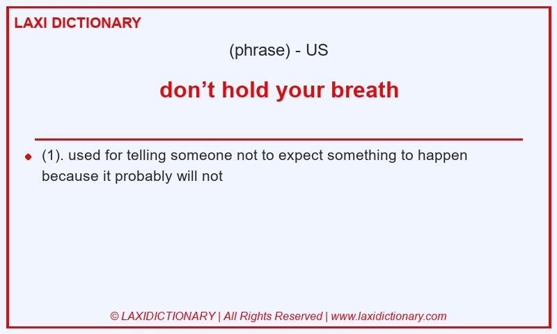 Definition don’t hold your breath in American English