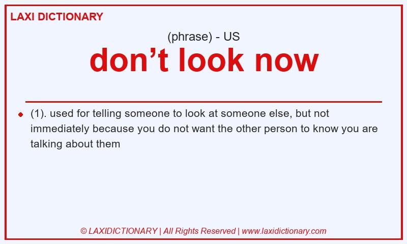 Definition don’t look now in American English