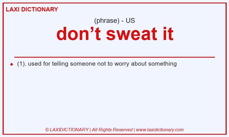 Definition don’t sweat it in American English