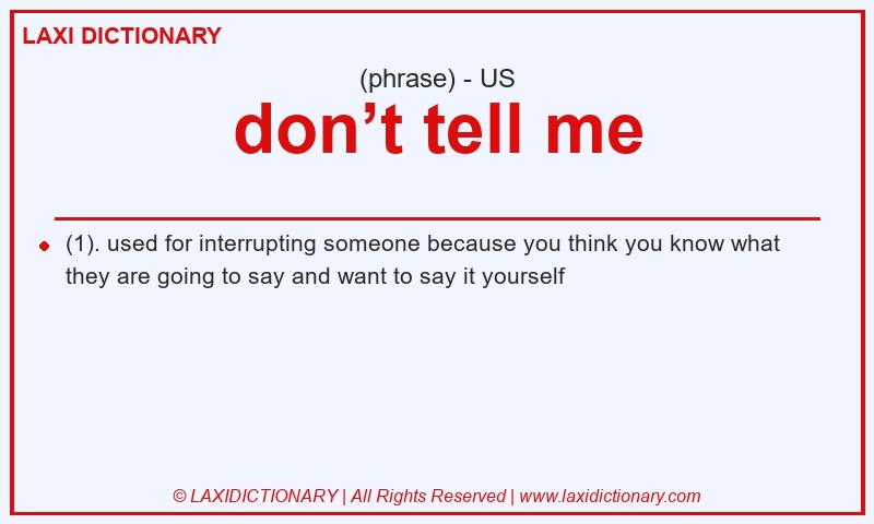 Definition don’t tell me in American English
