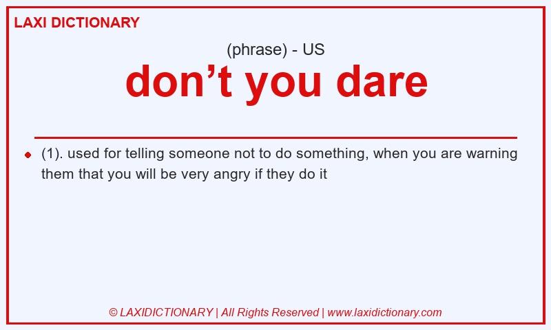 Definition don’t you dare in American English