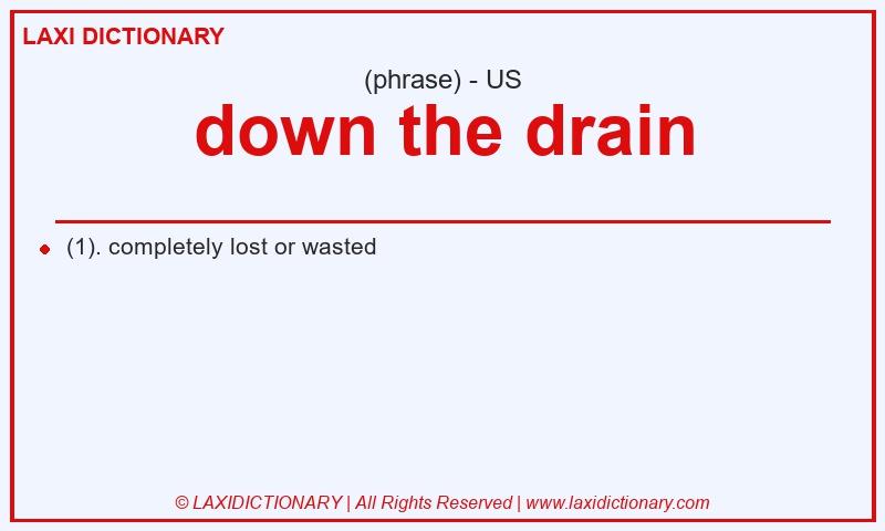 Definition down the drain in American English