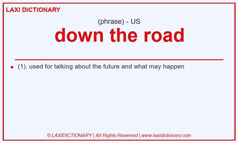 Definition down the road in American English
