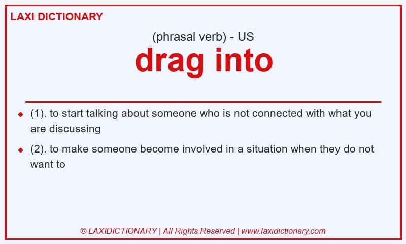 Definition drag into in American English