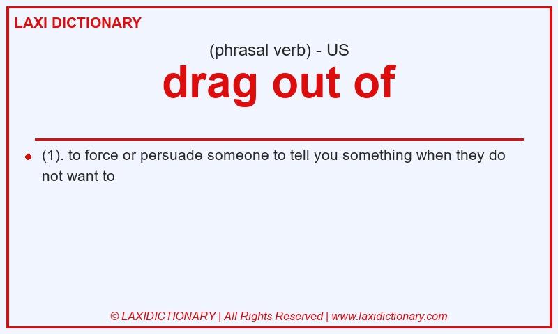 Definition drag out of in American English