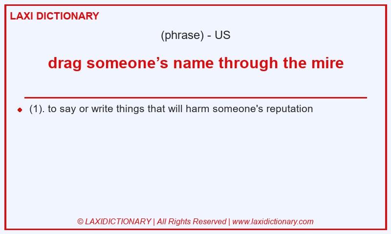 Definition drag someone’s name through the mire in American English