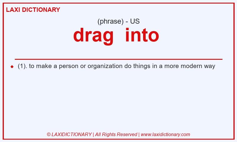 Definition drag into in American English