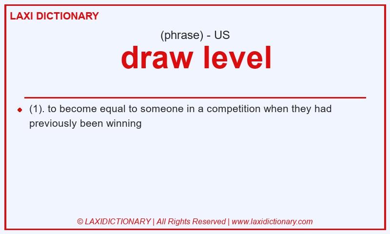 Definition draw level in American English