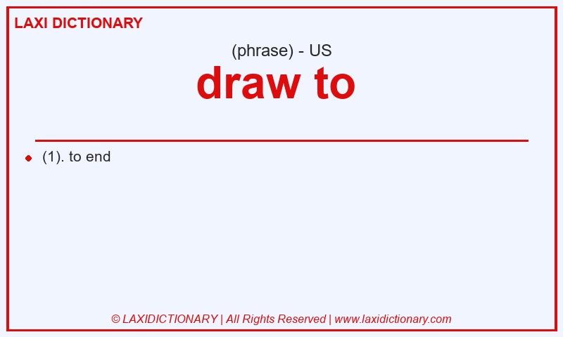 Definition draw to  in American English