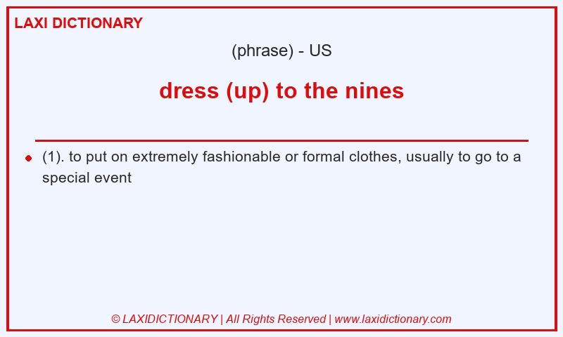 Definition dress (up) to the nines in American English