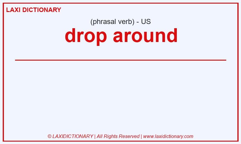 Definition drop around in American English