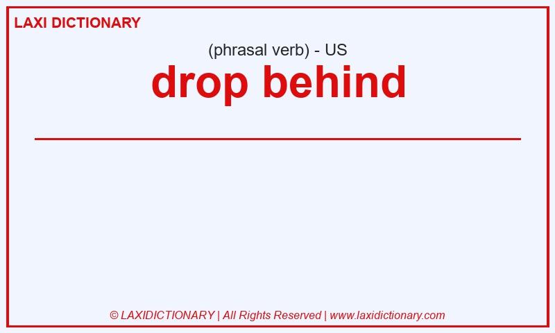 Definition drop behind in American English