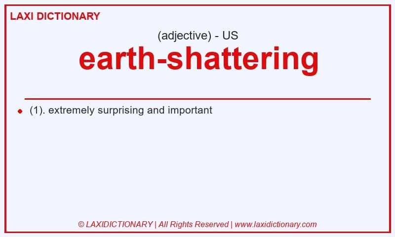 Definition earth-shattering in American English
