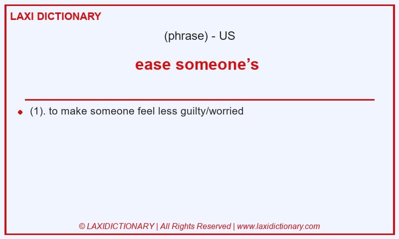 Definition ease someone’s  in American English